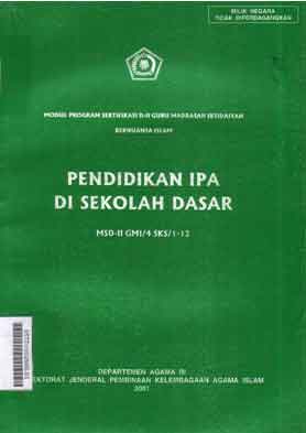 Pendidikan IPA  di Sekolah Dasar MSD-II-GMI/4 SKS/1-12 : modul program sertifikasi D-II Guru Madrasah Ibtidaiyyah bernuansa Islam