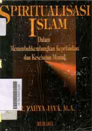Spiritualisasi Islam : dalam menumbuhkembangkan kepribadian dan kesehatan mental