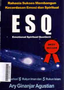 Rahasia Sukses Membangun Kecerdasan Emosi dan Spiritual ESQ (emotional spiritual quotient) : berdasarkan 6 rukun iman dan 5 rukun islam