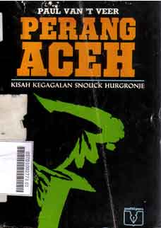 Perang Aceh : kisah kegagalan Snouck Hurgronje