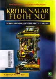 Kritik Nalar Fiqih NU : transformasi paradigma bahtsul masa'il