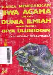 Karsa menegakkan jiwa agama dalam dunia ilmiah : versi baru Ihya Ulumiddin