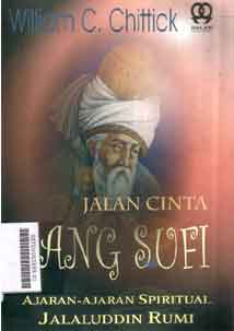 Jalan cinta sang sufi : ajaran-ajaran spiritual Jalaluddin Rumi