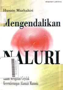 Mengendalikan Naluri : ajaran islam dalam mengatasi gejolak kecenderungan Alamiah manusia