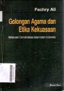 Golongan Agama Dan Etika Kekuasaan : keharusan demokratisasi dalam islam indonesia