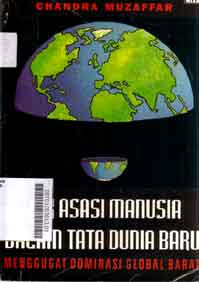 Hak asasi manusia dalam tata dunia baru : menggugat dominasi global barat