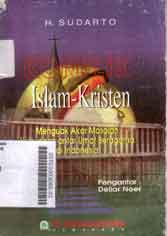 Konflik Islam Kristen : menguak akar masalah hubungan antar umat beragama di Indonesia