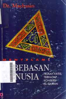 Menyelami Kebebasan Manusia : telaah kritis terhadap konsepsi al qur'an