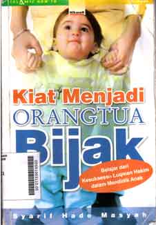Kiat menjadi orang tua bijak : belajar dari kesuksesan Lukman hakim dalam mendidik anak