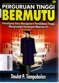 Perguruan Tinggi Bermutu : paradigma baru manajemen pendidikan tinggi menghadapi tantangan abad ke 21