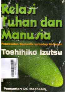 Relasi Tuhan dan manusia : pendekatan semantik terhadap al-qur'an