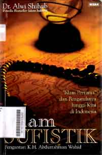 Islam Sufistik : islam pertama dan pengaruhnya hingga kini di indonesia