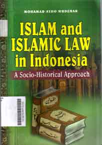 Islam And Islamic Law In Indonesia : a socio historical approach