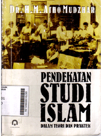 Pendekatan Studi Islam : dalam teori dan praktek