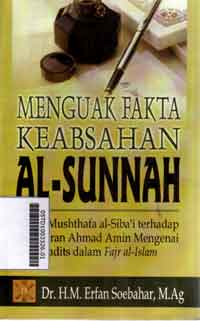 Menguak Fakta Keabsahan Al Sunnah : kritik mushthafa al siba'i terhadap pemikiran ahmad amin mengenai hadits dalam fajr al islam