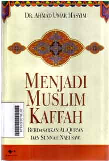 Menjadi Muslim Kaffah : berdasarkan al quran dan sunnah nabi SAW