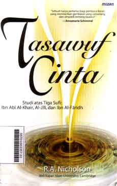 Tasawuf Cinta : studi atas tiga sufi ; ibn Abi Al Khair, Al Jili, dan Ibn Al Faridh