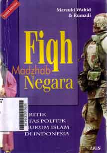 Fiqh Madzhab Negara : kritik atas politik hukum islam di indonesia
