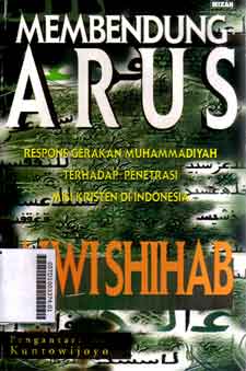 Membendung Arus : respons gerakan muhammadiyah terhadap penetrasi misi kristen di indonesia