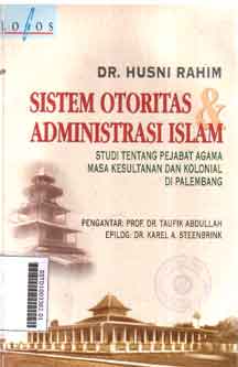 Sistem Otoritas Dan Administrasi Islam : studi tentang pejabat agama masa kesultanan dan kolonial di Palembang