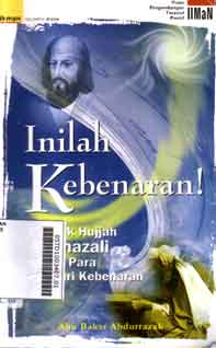 Inilah Kebenaran : puncak hujjah al ghazali untuk para pencari kebenaran