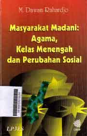 Masyarakat Madani : agama, kelas menengah dan perubahan sosial