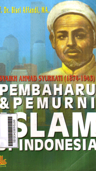 Syaikh Ahmad Syurkati (1874-1945) : pembaharu dan pemurni islam di indonesia