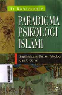 Paradigma Psikologi Islami : studi tentang elemen psikologi dari al quran