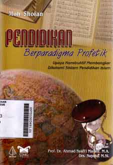 Pendidikan Berparadigma Profetik : upaya konstruktif membongkar dikotomi sistem pendidikan islam