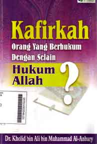 Kafirkah : orang-orang yang berhukum dengan selain hukum Allah ?