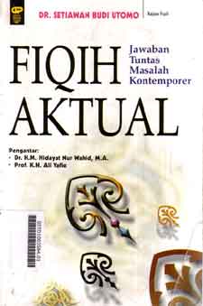 Fiqih Aktual : jawaban tuntas masalah kontemporer