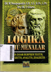 Logika Ilmu Menalar : dasar-dasar berpikir tertib, logis, kritis, analitis, dialektis