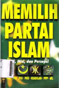 Memilih Partai Islam : visi, misi, dan persepsi