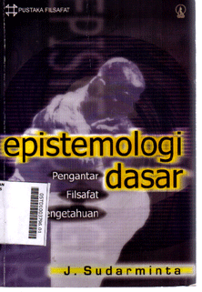 Epistemologi Dasar : pengantar filsafat pengetahuan