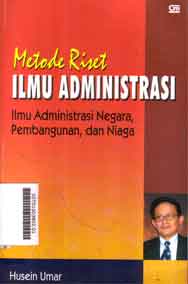 Metode Riset Ilmu Administrasi : ilmu administrasi negara, pembangunan, dan niaga