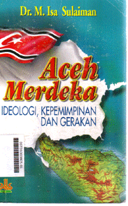 Aceh Merdeka : ideologi, kepemimpinan  dan gerakan