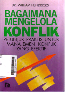 Bagaimana Mengelola Konflik : petunjuk praktis untuk manajemen konflik yang efektif