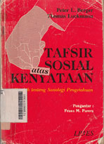 Tafsir Sosial Atas Kenyataan : risalah tentang sosiologi pengetahuan