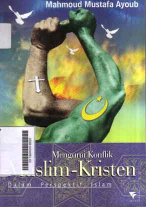 Mengurai Konflik Muslim Kristen : dalam perspektif islam