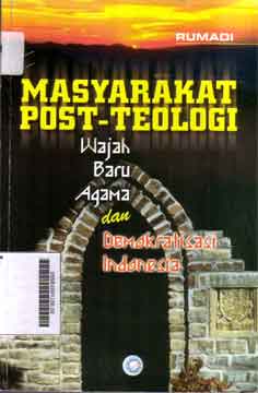 Masyarakat Post Teologi : wajah baru agama dan demokratisasi Indonesia