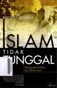 Islam Tidak Tunggal : melepaskan islam dari kekerasan