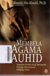 Membela Agama Tauhid : argumen ilmiah untuk menjawab cercaan orientalisme terhadap islam