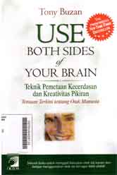 Use Both Sides Of Your Brain : teknik pemetaan kecerdasan dan kreativitas pikiran temuan terkini tentang otak manusia