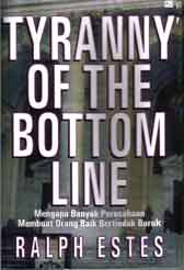 Tyranny Of The Bottom Line : mengapa banyak perusahaan membuat orang baik bertindak buruk