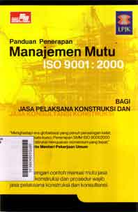 Panduan Penerapan Manajemen Mutu ISO 9001 2000 : bagi jasa pelaksana konstruksi dan jasa konsultasi konstruksi