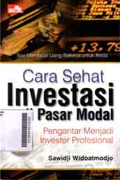 Cara Sehat Investasi di Pasar Modal : pengantar menjadi investor profesional