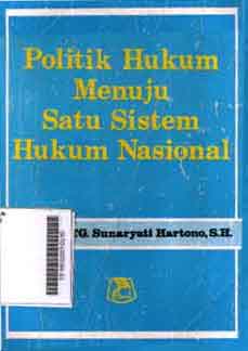 Politik Hukum Menuju Satu Sistem Hukum Nasional