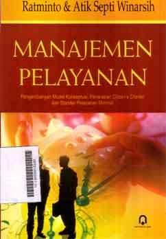 Manajemen Pelayanan : pengembangan model konseptual, penerapan citizen's charter dan standar pelayanan minimal