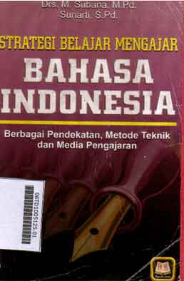 Strategi Belajar Mengajar Bahasa Indonesia : berbagai pendekatan, metode teknik dan media pengajaran