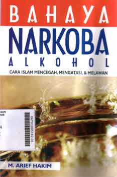 Bahaya Narkoba Alkohol : cara islami mencegah, mengatasi, & melawan